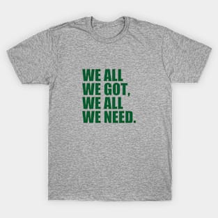 We all we got - Philadelphia Eagles T-Shirt